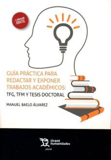 guia practica para redactar y exponer trabajos academicos: tfg, tfm y tesis doctoral-manuel baelo alvarez-9788417508067