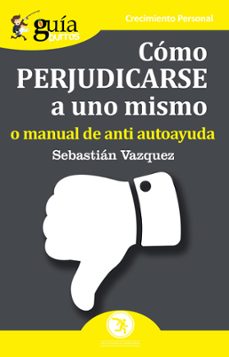 guiaburros cimo perjudicarse a uno mismo: o manual de autoayuda-sebastian vazquez jimenez-9788417681067