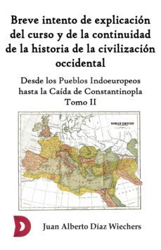 breve intento de explicacion del curso y de la continuidad de la historia de la civilizacion occidental (tomo ii) (ebook)-juan alberto diaz wiechers-9788417799267