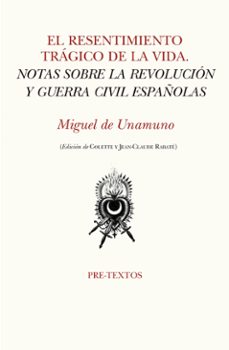 el resentimiento tragico de la vida: notas sobre la revolucion y guerra civil españolas-miguel de unamuno-9788417830267