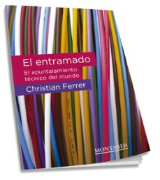 el entramado: el apuntalamiento tecnico del mundo-christian ferrer-9788417903367