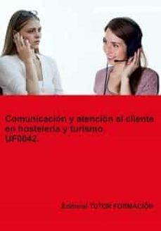 uf0042 - comunicacion y atencion al cliente en hosteleria y turismo-9788417943967