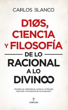 dios, ciencia y filosofia: de lo racional a lo divino-carlos alberto blanco perez-9788417954567