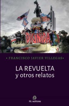 la revuelta y otros relatos-francisco javier villegas-9788418065767