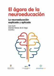 el agora de la neuroeducacion: la neuroeducacion explicada y aplicada-laia lluch-iolanda nieves de (coords) la vega-9788418083167