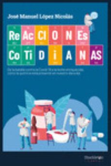 reacciones cotidianas: de la batalla contra la covid-19 a la leche enriquecida, como la quimica esta presente en nuestro dia  a dia-9788418139567
