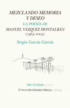 mezclando memoria y deseo: la poesia de manuel vazquez montalban (1963-2003)-sergio garcia garcia-9788418178467