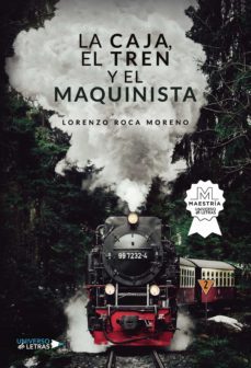 la caja, el tren y el maquinista (ebook)-lorenzo roca moreno-9788418234767