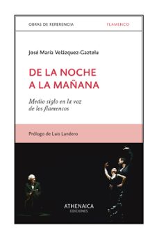 de la noche a la mañana: medio siglo en la voz de los flamencos-jose maria velazque gaztelu-9788418239267