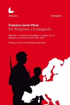 de requena a leningrado. historias y vivencias de familiares y am igos que se alistaron a la division azul (1941-1943)-francisco javier perez-9788418261367