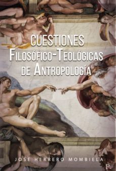 cuestiones filosofico-teologicas de antropologia-jose pedro herrero mombiela-9788418574467