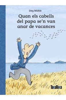 quan els cabells del papa se n van anar de vacances-jorg muhle-9788418821967