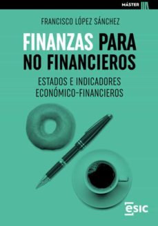 finanzas para no financieros. estados e indicadores economico-financieros (ebook)-francisco lopez sanchez-9788418944567