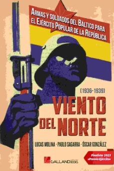 viento del norte, armas y soldados del baltico para el ejercito popular de la republica-lucas molina-9788419469267