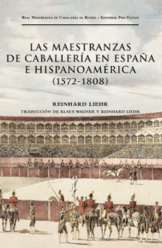 las maestranzas de caballeria en españa e hispanoamerica (1572 - 1808)-reinhard liehr-9788419633767