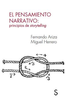 el pensamiento narrativo: principios de storytelling-fernando ariza-miguel herrero-9788419661067