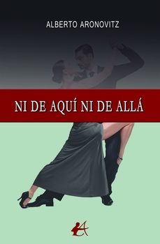 ni de aquí ni de allá-alberto aronovitz-9788419899767