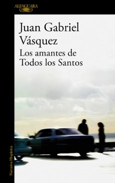 los amantes de todos los santos-juan gabriel vasquez-9788420473567