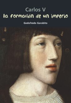 la formacion de un imperio, carlos v: biografia joven-godofredo garabito gregorio-9788421848067
