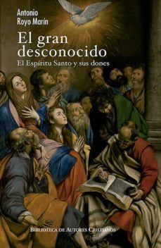 el gran desconocido. el espiritu santo y sus dones-antonio royo marin-9788422020967