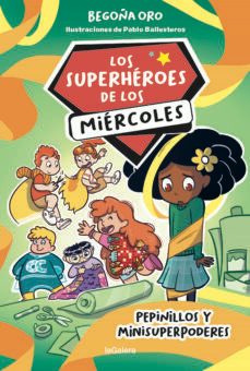 los superheroes de los miercoles 2: pepinillos y minisuperpoderes-begoña oro-9788424674267