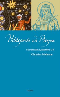 hildegarda de bingen: una vida entre la genialidad y la fe-christian feldmann-9788425425967