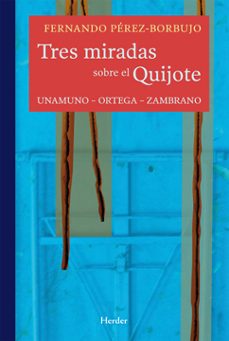 tres miradas sobre el quijote: unamuno-ortega-zambrano-9788425426667