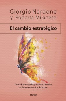 el cambio estrategico: como hacer que las personas cambien su forma de sentir y actuar-giorgio nardone-roberta milanese-9788425443367