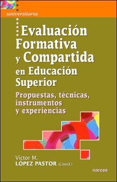 evaluacion formativa y compartida en educacion superior. propuest as, tecnicas, instrumentos y experiencias-victor m. lopez pastor-9788427715967