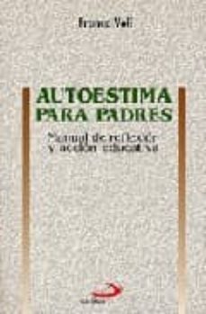 autoestima para padres: manual de reflaxion y accion educativa (2 ª ed.)-franco voli ferrari-9788428516167