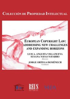 european copyright law: addressing new challenges and expanding h orizons-luis antonio anguita villanueva-9788429029567