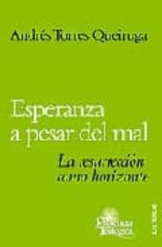 esperanza a pesar del mal: la resurreccion como horizonte-andres torres queiruga-9788429315967