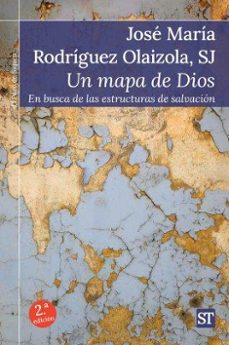 un mapa de dios, en busca de las estructuras de salvacion-jose maria rodriguez olaizola-9788429316667
