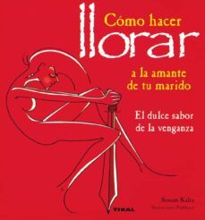 como hacer llorar a la amante de tu marido: el dulce sabor de la venganza-sonam kalra-9788430586967