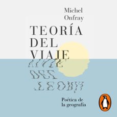 teoría del viaje-michel onfray-9788430625567