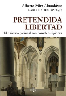 pretendida libertad: el universo pasional con baruch de spinoza-alberto mira almodovar-9788430987467