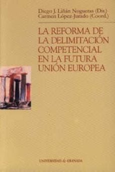 la reforma de la delimitacion competencial en la futura union eur opea-diego j. liñan nogueras-9788433830067