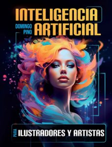 inteligencia artificial para ilustradores. como aprovechar la tecnologia para potenciar tu arte (ebook)-domingo del pino-9788434262867