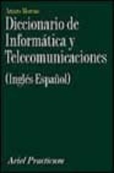 diccionario de informatica y telecomunicaciones (ingles-español)-arturo moreno martin-9788434428867