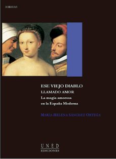 ese viejo diablo llamado amor: la magia amorosa en la españa mode rna-9788436249767