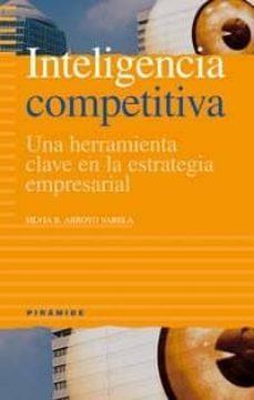inteligencia competitiva: una herramienta clave en la estrategia empresarial-silvia r. arroyo varela-9788436819267