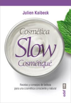 cosmetica slow cosmetique: consejos y recetas de belleza-julien kaibeck-9788441434967