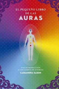 el pequeño libro de las auras: una introduccion a los campos de eneriga-casandra eason-9788441442467