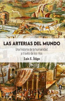 las arterias del mundo. la historia de la humanidad a traves de los rios (ebook)-luis e. iñigo fernandez-9788441443167