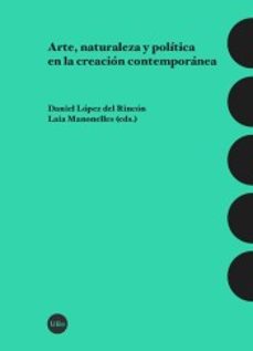 arte, naturaleza y politica en la creacion contemporanea-laia manonelles-daniel lopez del rincon-9788447541867