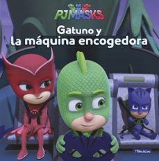gatuno y la maquina encogedora (pj masks. primeras lecturas)-9788448849467