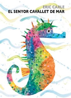 el senyor cavallet de mar (col·lecció eric carle)-eric carle-9788448866167