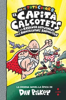 el capita calçotets 10. de tots colors: el capita calçotets i la revenja repugnant dels robocalçotots radioactius-9788466156967