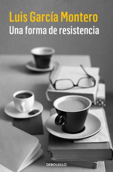 una forma de resistencia-luis garcia montero-9788466335867