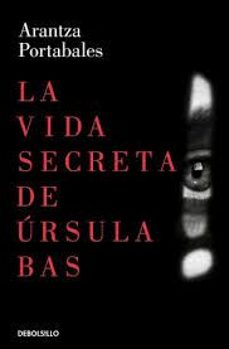 la vida secreta de úrsula bas (inspectores abad y barroso 2)-arantza portabales-9788466388467